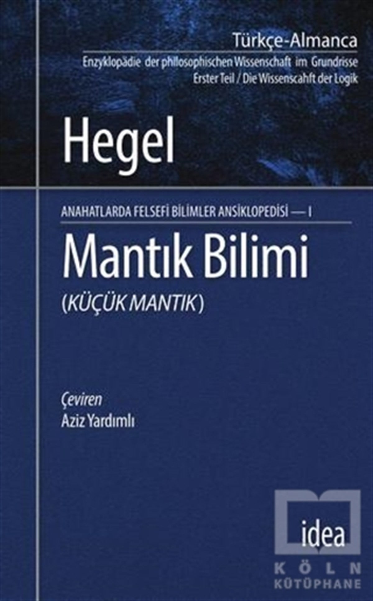 Georg Wilhelm Friedrich HegelGenel FelsefeMantık Bilimi - Küçük Mantık