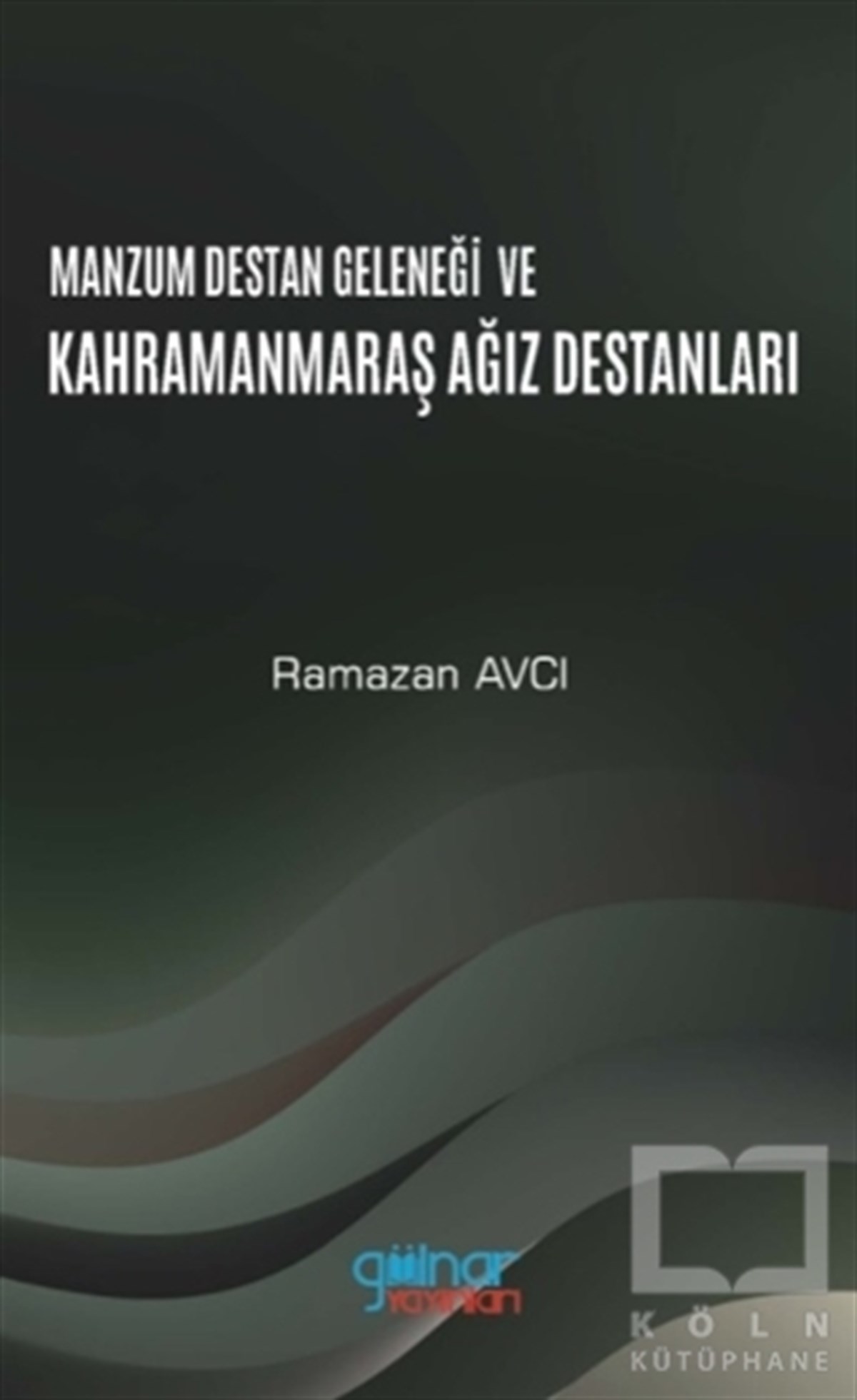 Ramazan AvcıDeneme KitaplarıManzum Destan Geleneği ve Kahramanmaraş Ağız Destanları