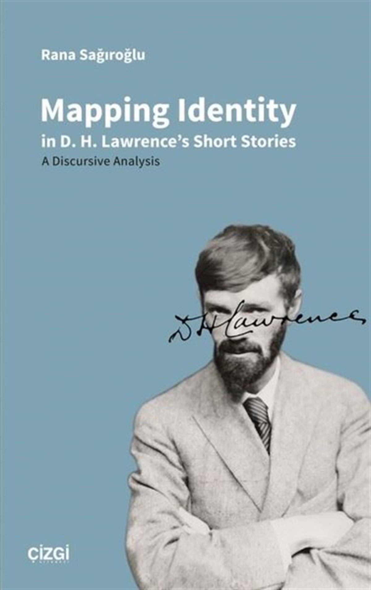 Rana SağıroğluPhilosophyMapping Identity in D. H. Lawrence's Short Stories - A Discursive Analysis
