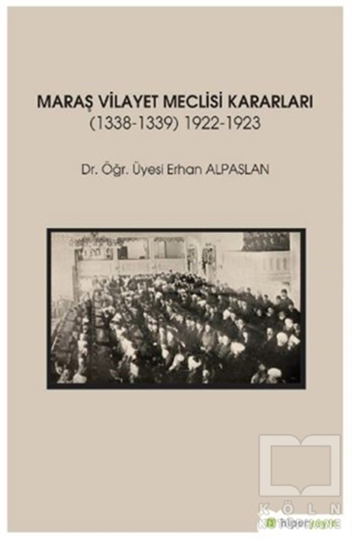 Erhan AlpaslanAraştırma - İncelemeMaraş Vilayet Meclisi Kararları 1338-1339/1922-1923