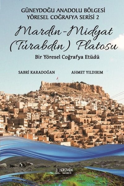 Ahmet YıldırımCoğrafyaMardin - Midyat (Turabdin) Platosu: Bir Yöresel Coğrafya Etüdü - Güneydoğu Anadolu Bölgesi Yöresel C