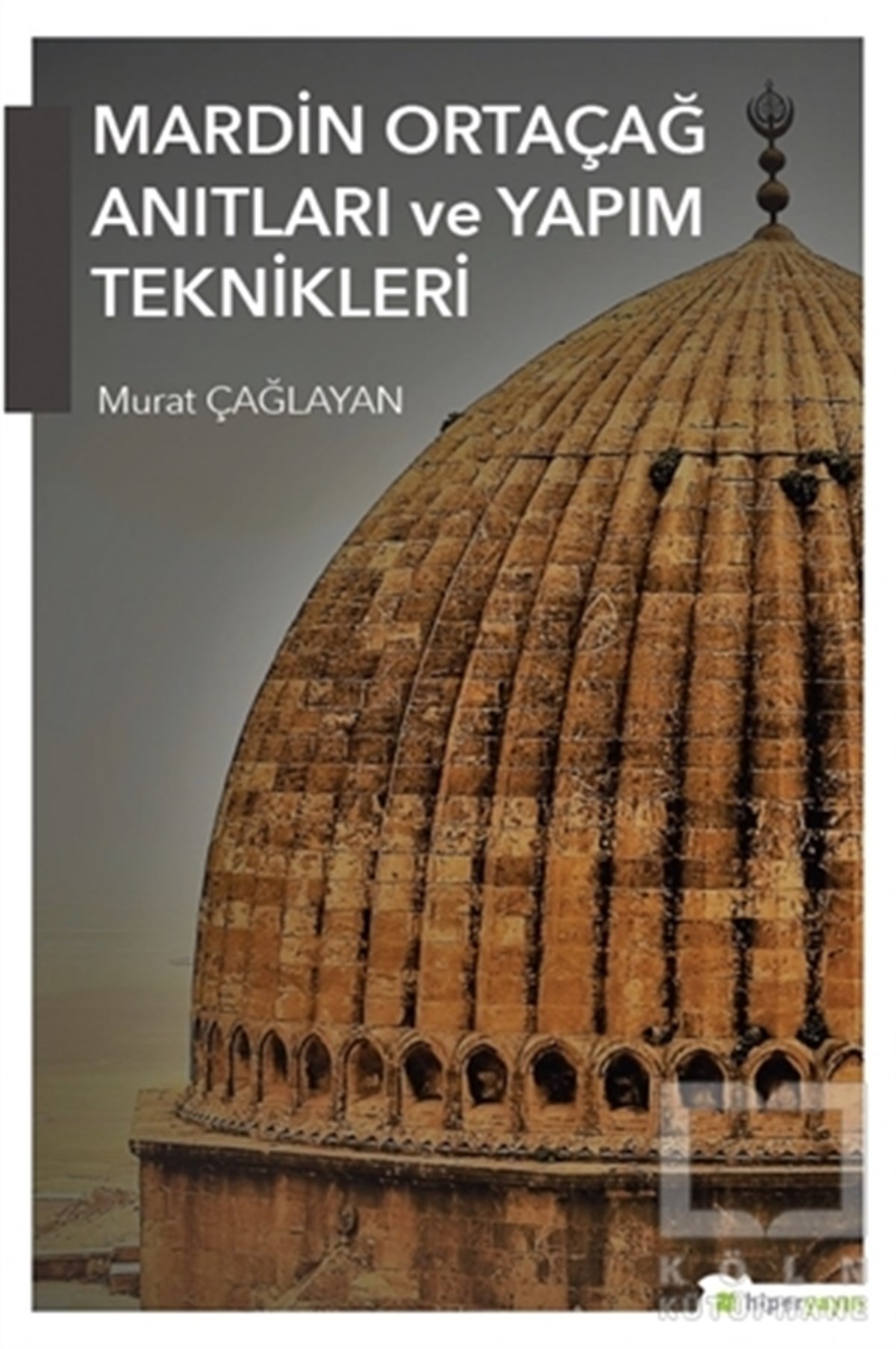 Murat ÇağlayanMimarlıkMardin Ortaçağ Anıtları ve Yapım Teknikleri