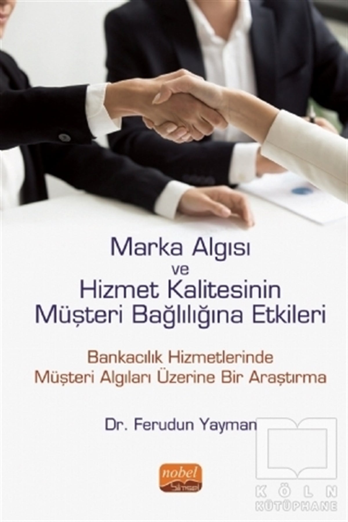 Ferudun Yaymanİşletme, Muhasebe, Maliye KitaplarıMarka Algısı ve Hizmet Kalitesinin Müşteri Bağlılığına Etkileri