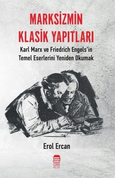 Erol ErcanFelsefe BilimiMarksizmin Klasik Yapıtları - Karl Marx ve Friedrich Engels'in Temel Eserlerini Yeniden Okumak