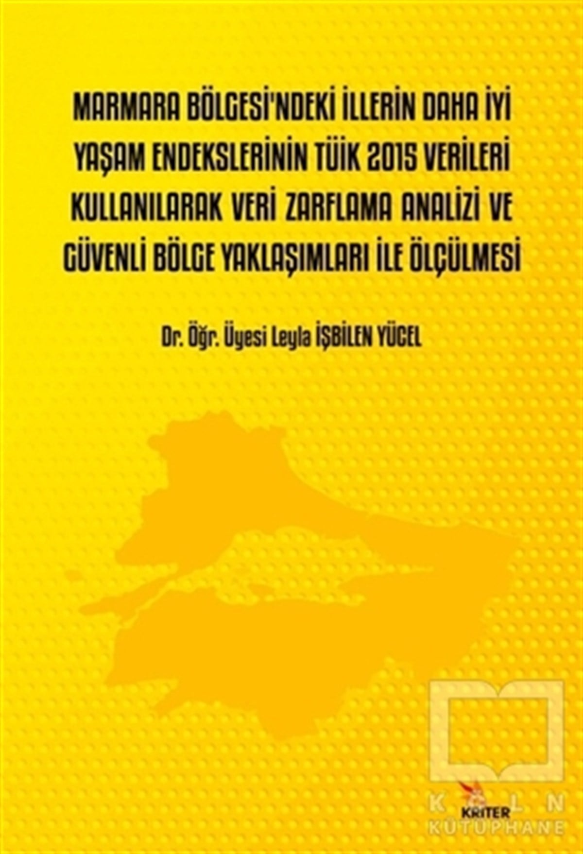 Leyla İşbilen YücelDiğerMarmara Bölgesi’ndeki İllerin Daha İyi Yaşam Endekslerinin TÜİK 2015 Verileri Kullanılarak Veri Zarflama Analizi ve Güvenli Bölge Yaklaşımları İle Ölçülmesi