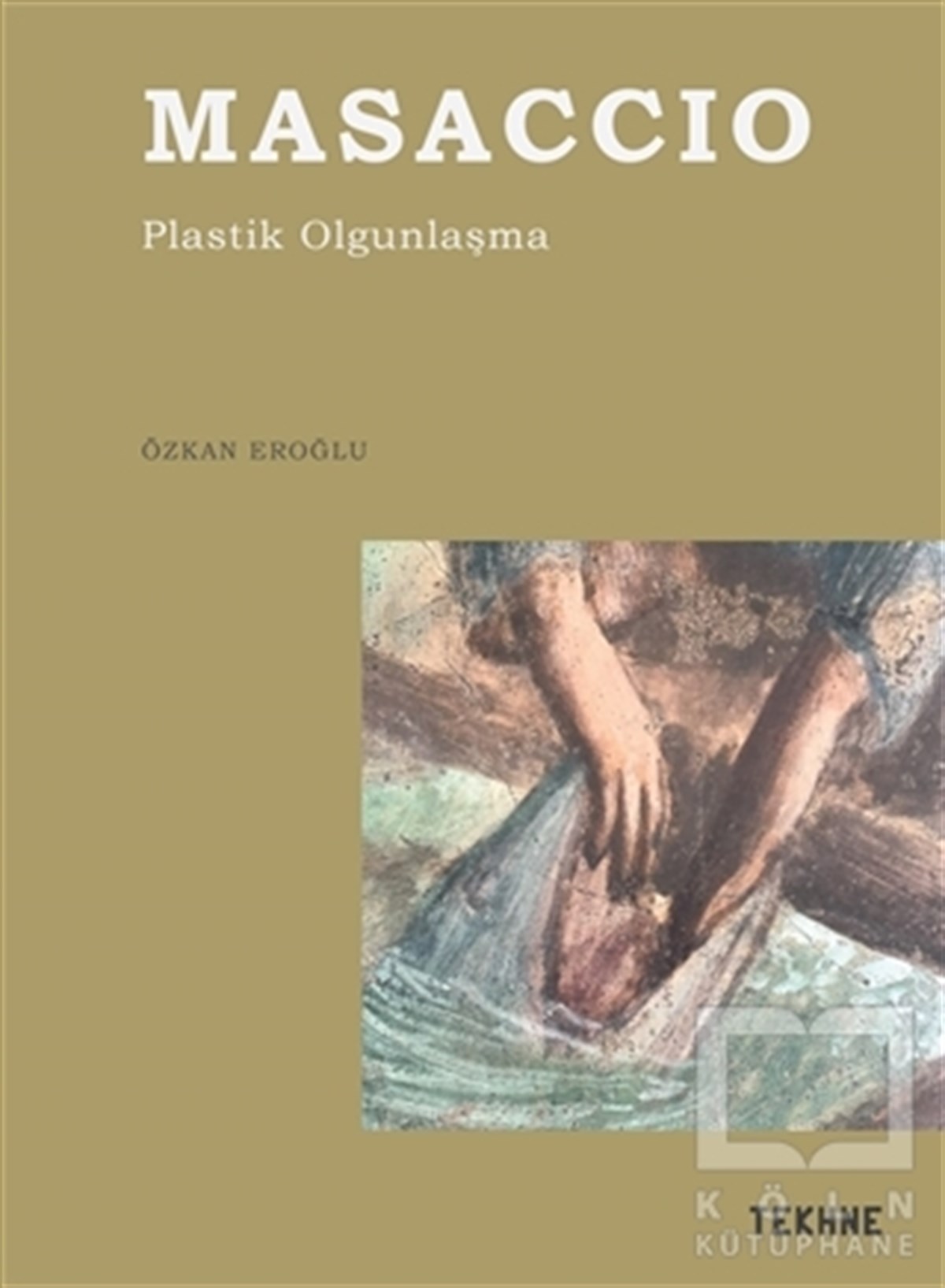 Özkan EroğluSanat Tarihi KitaplarıMasaccio- Plastik Olgunlaşma