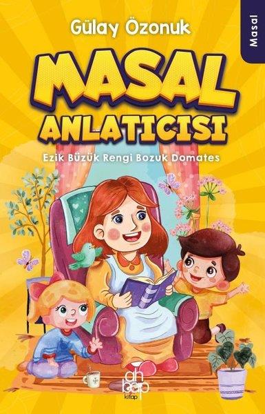 Gülay ÖzonukOkul Öncesi Masal KitaplarıMasal Anlatıcısı - Ezik Büzük Rengi Bozuk Domates