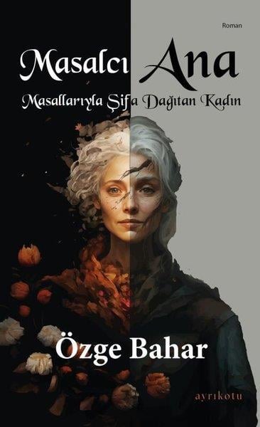 Özge BaharTürkiye RomanMasalcı Ana - Masallarıyla Şifa Dağıtan Kadın