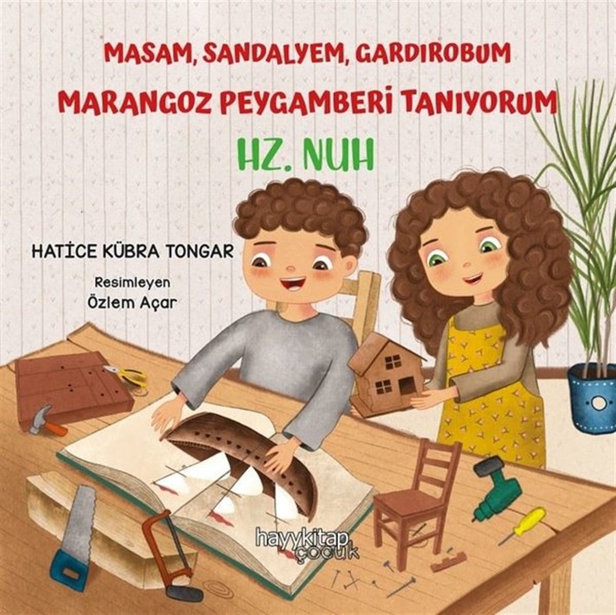 Hatice Kübra TongarIslami Çocuk KitaplariMasam Sandalyem Gardırobum Marangoz Peygamberi Tanıyorum - Hz. Nuh