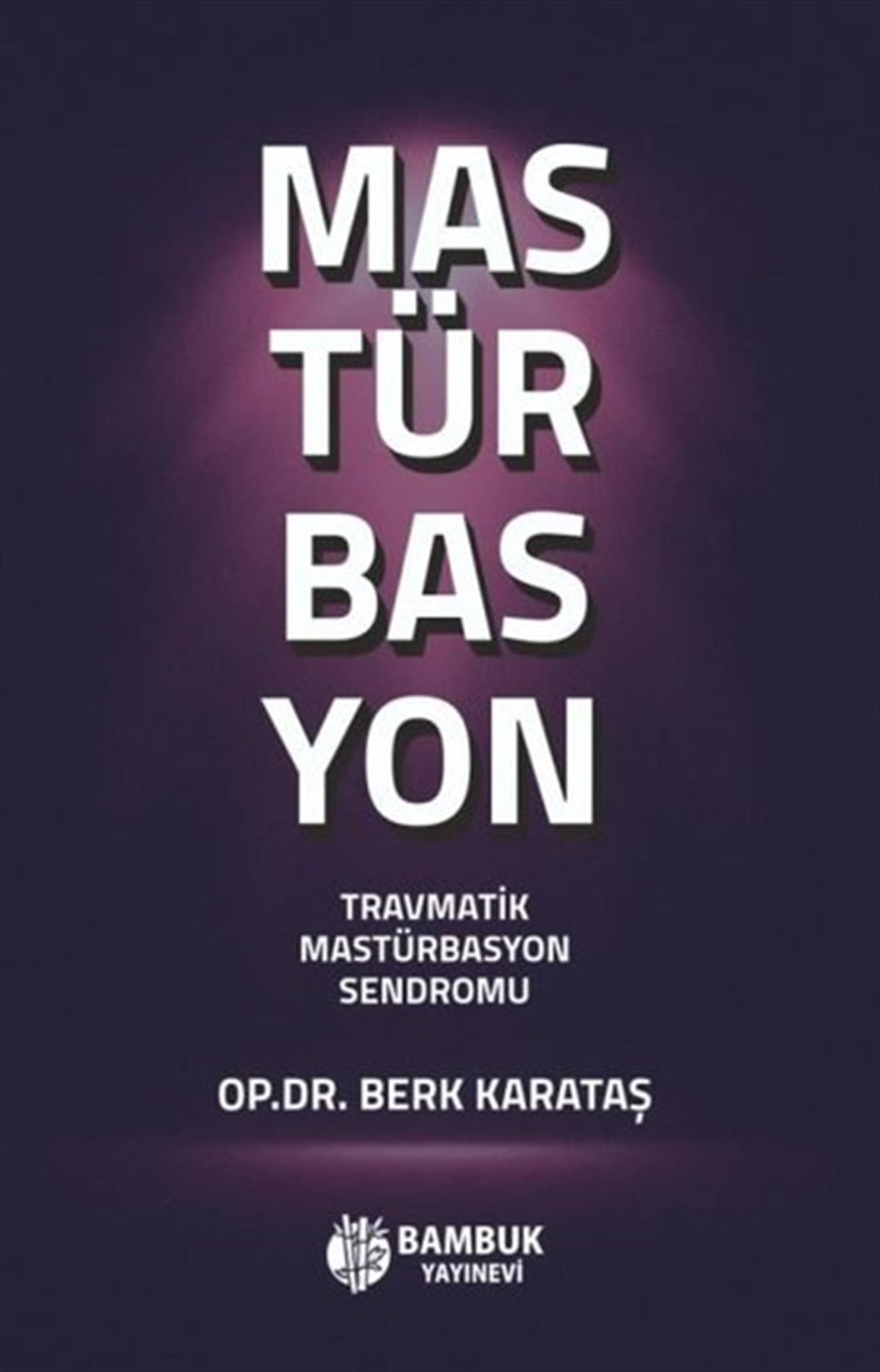 Berk KarataşCinsellik KitaplarıMastürbasyon - Travmatik Mastürbasyon Sendromu