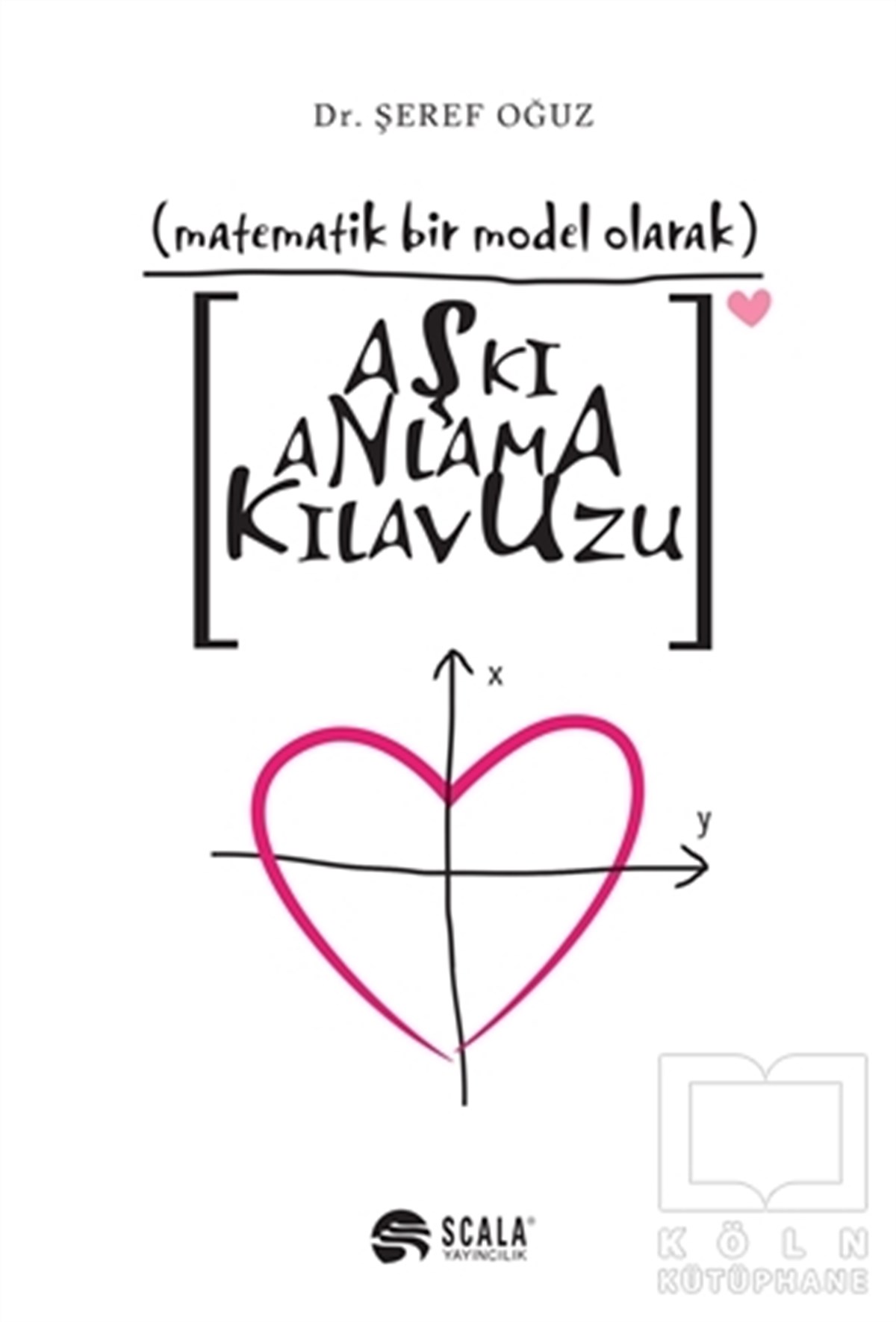 Şeref OğuzDeneme KitaplarıMatematik Bir Model Olarak Aşkı Anlama Kılavuzu