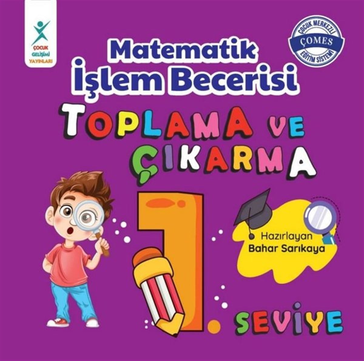 Bahar SarıkayaEtkinlik KitaplarıMatematik İşlem Becerisi Toplama ve Çıkarma 1. Seviye 7+ Yaş