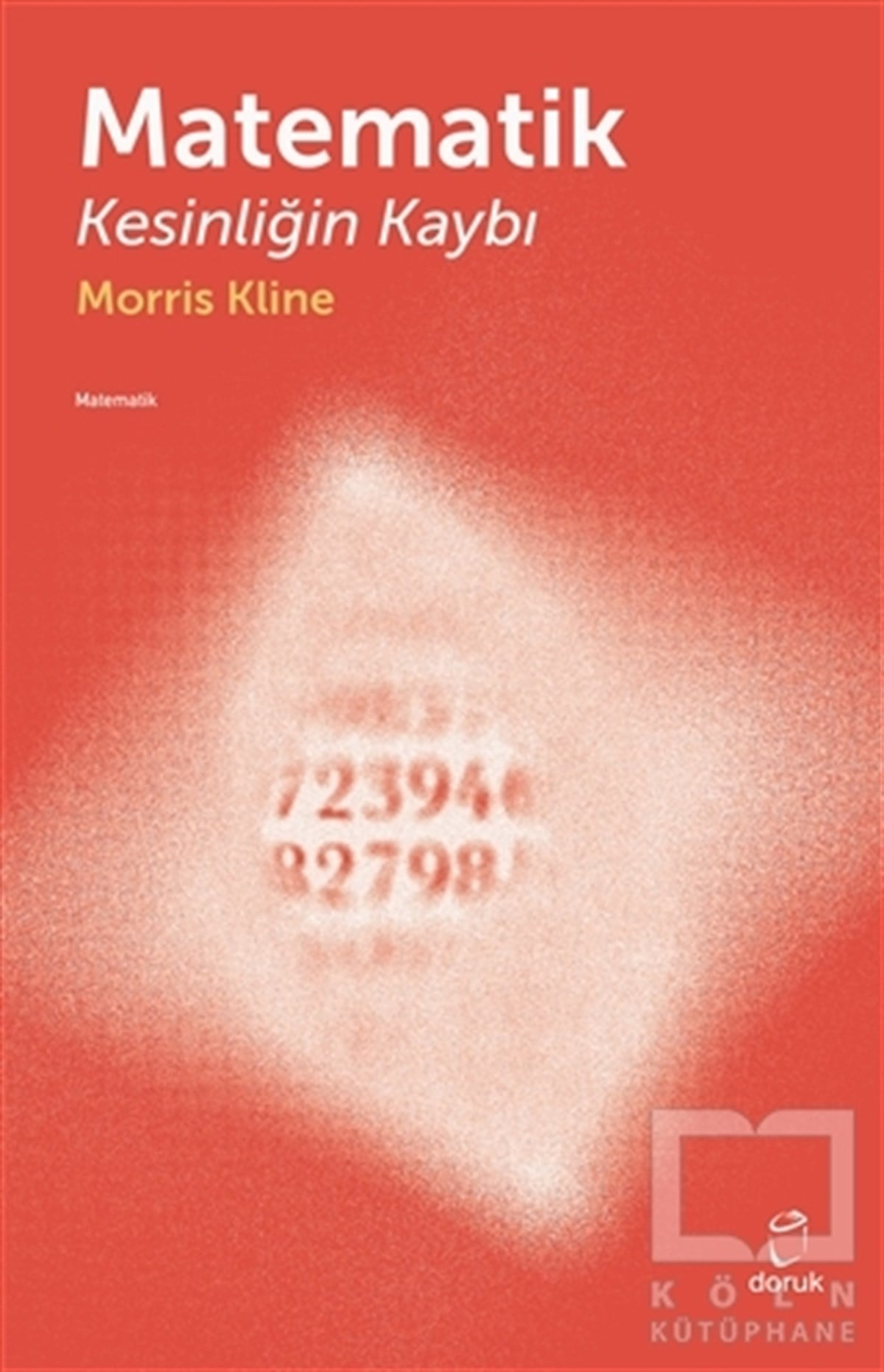 Morris KlineMatematik - GeometriMatematik Kesinliğin Kaybı