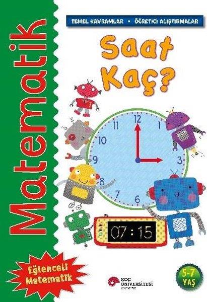 Rosie NeaveEtkinlik KitaplarıMatematik - Saat Kaç? Temel Kavramlar, Öğretici Alıştırmalar 5 - 7 Yaş