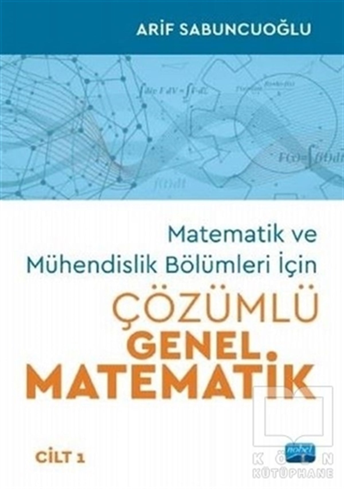 Arif SabuncuoğluMatematik - GeometriMatematik ve Mühendislik Bölümleri İçin Çözümlü Genel Matematik Cilt 1