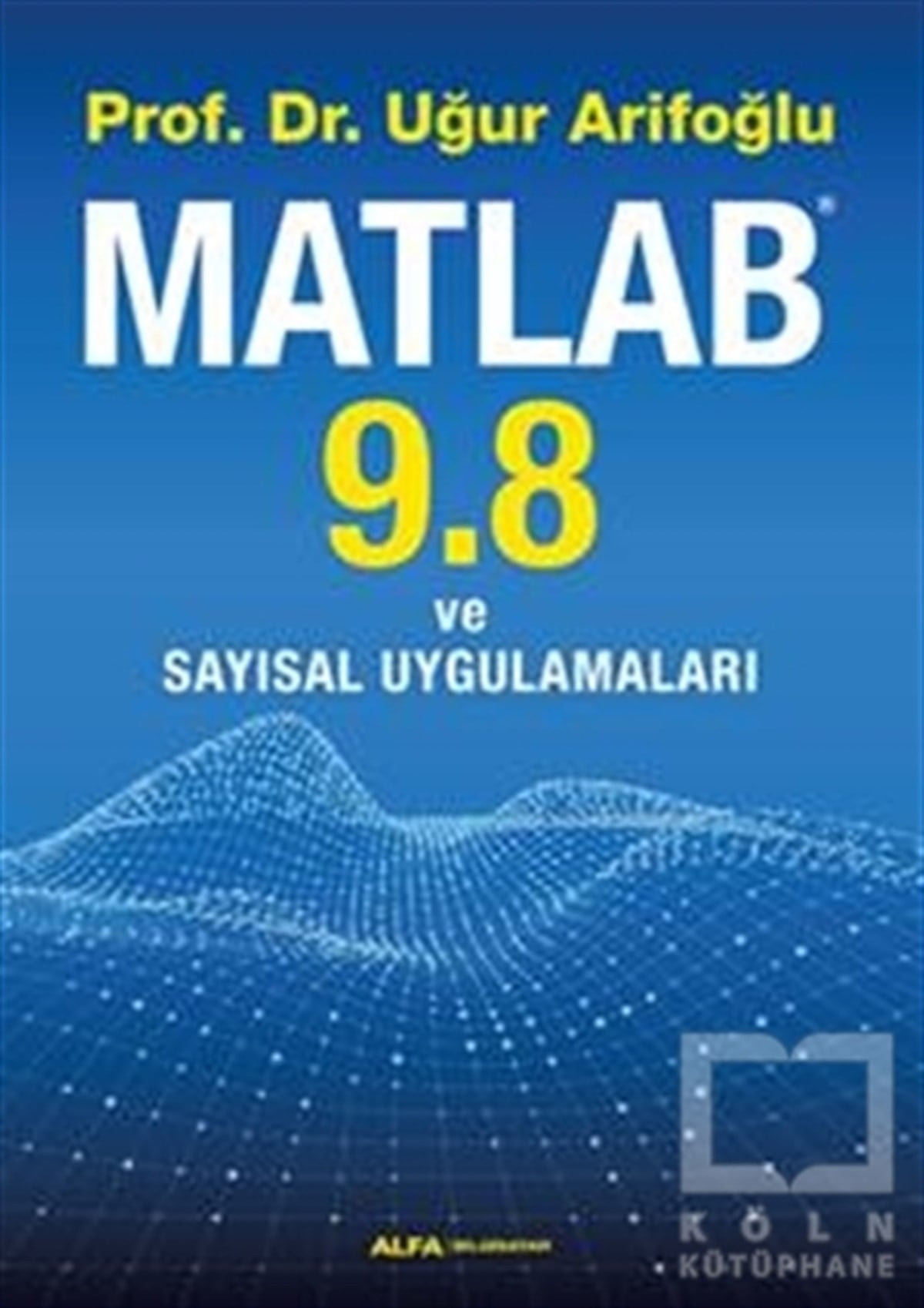 Uğur ArifoğluProgramlama KitaplarıMatlab 9.8 ve Sayısal Uygulamaları