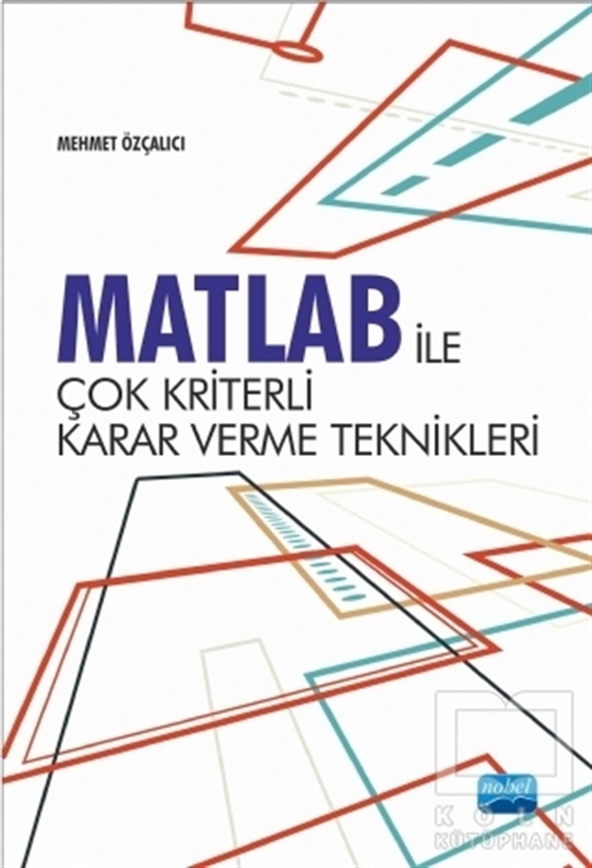 Mehmet ÖzçalıcıAkademikMatlab İle Çok Kriterli Karar Verme Teknikleri