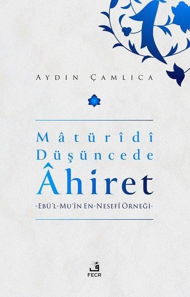 Aydın Çamlıcaİslami KitaplarMatüridi Düşüncede Ahiret: Ebü'l-Mu'in En - Nesefi Örneği