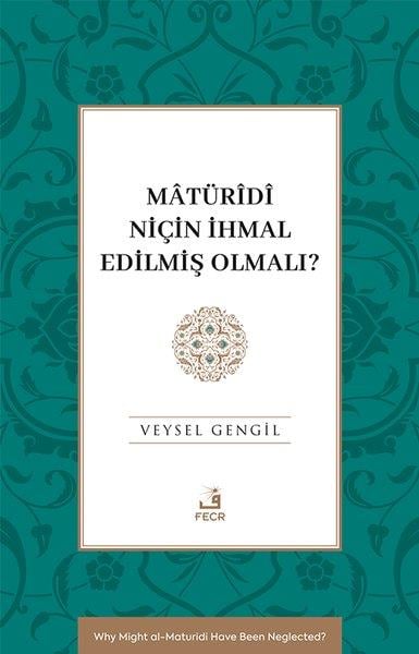 Veysel Gengilİslami KitaplarMaturidi Niçin İhmal Edilmiş Olmalı?
