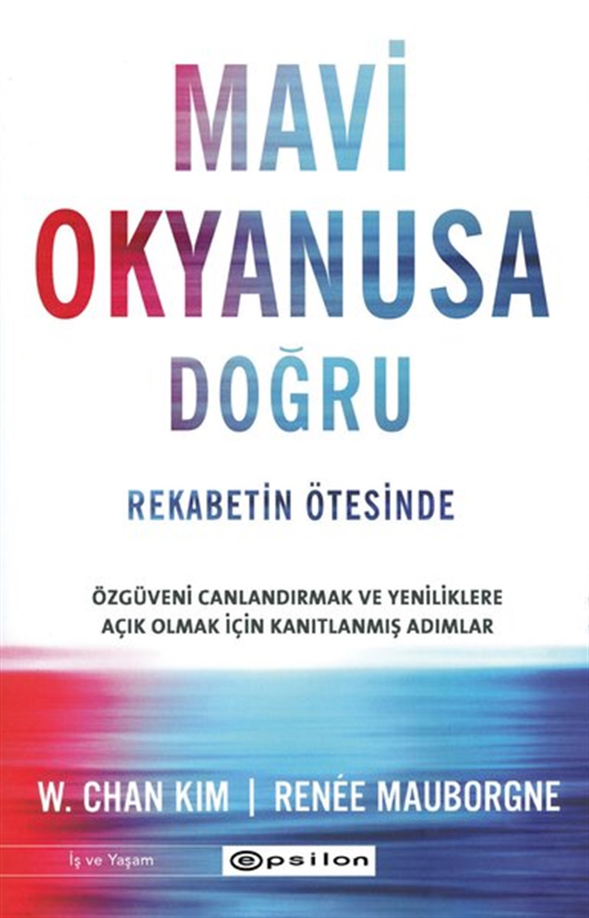 Renee MauborgneYönetim / İş Geliştirme / KaliteMavi Okyanusa Doğru - Rekabetin Ötesinde