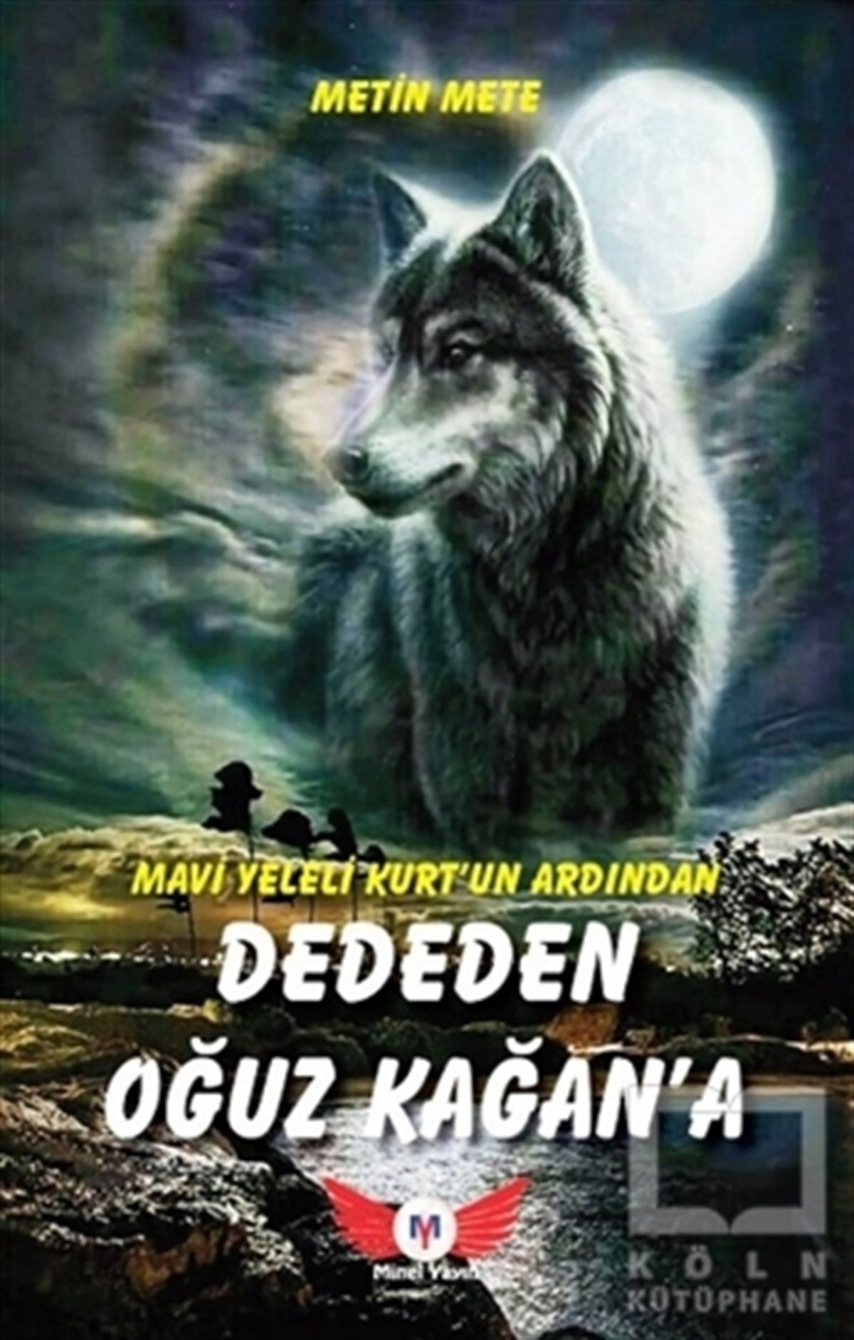 Metin MeteTürkçe RomanlarMavi Yeleli Kurt'un Ardından Dededen Oğuz Kağan'a