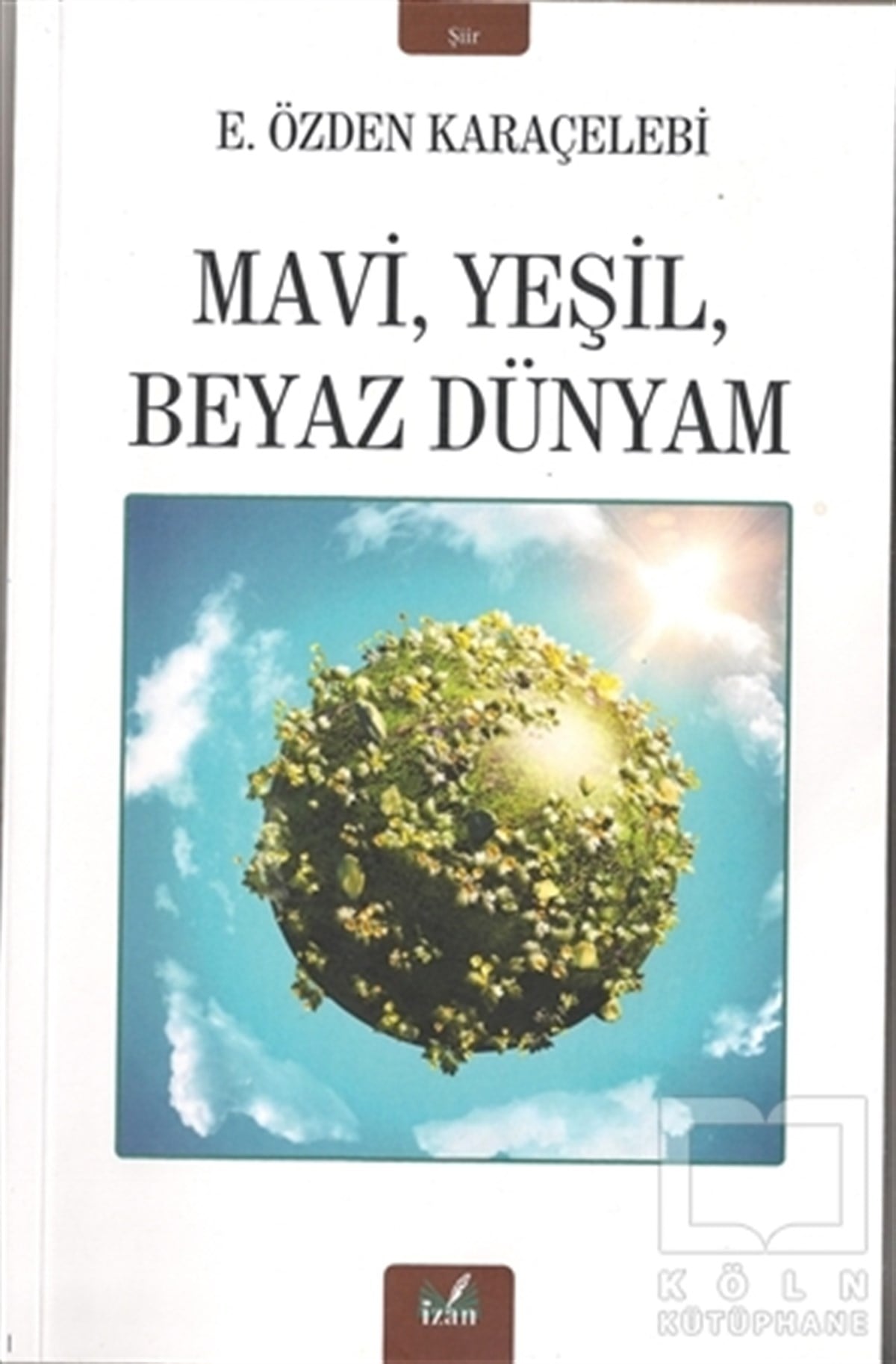 E.Özden KaraçelebİTürkçe Şiir KitaplarıMavi Yeşil Beyaz Dünyam