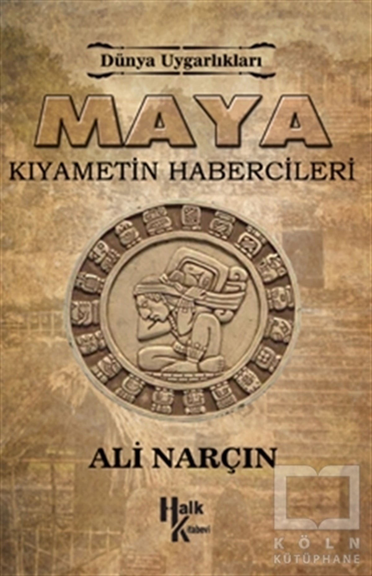 Ali NarçınAraştırma - İncelemeMaya: Kıyametin Habercileri - Dünya Uygarlıkları