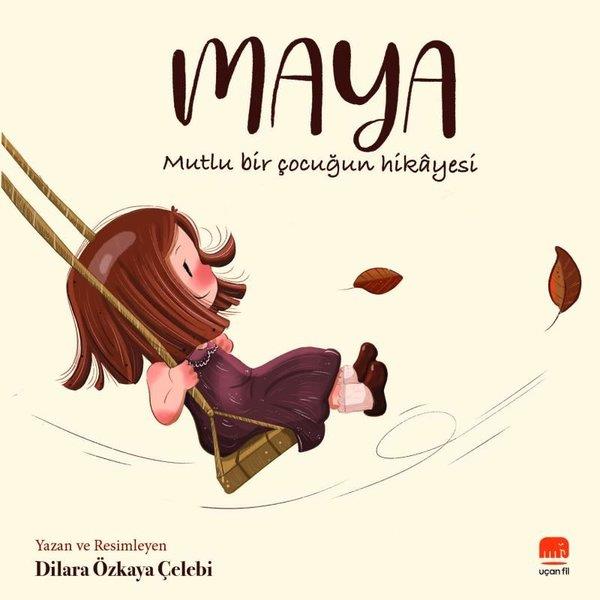 Dilara Özkaya ÇelebiEgitim Etkinlik KitaplariMaya - Mutlu Bir Çocuğun Hikayesi