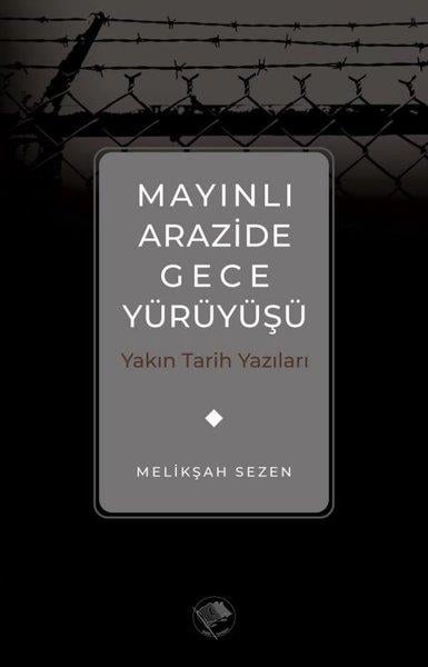 Melikşah Sezenİslami KitaplarMayınlı Arazide Gece Yürüyüşü - Yakın Tarih Yazıları