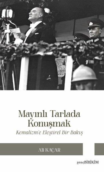 Ali KaçarMustafa Kemal Atatürk KitaplarıMayınlı Tarlada Konuşmak - Kemalizm'e Eleştirel Bakış