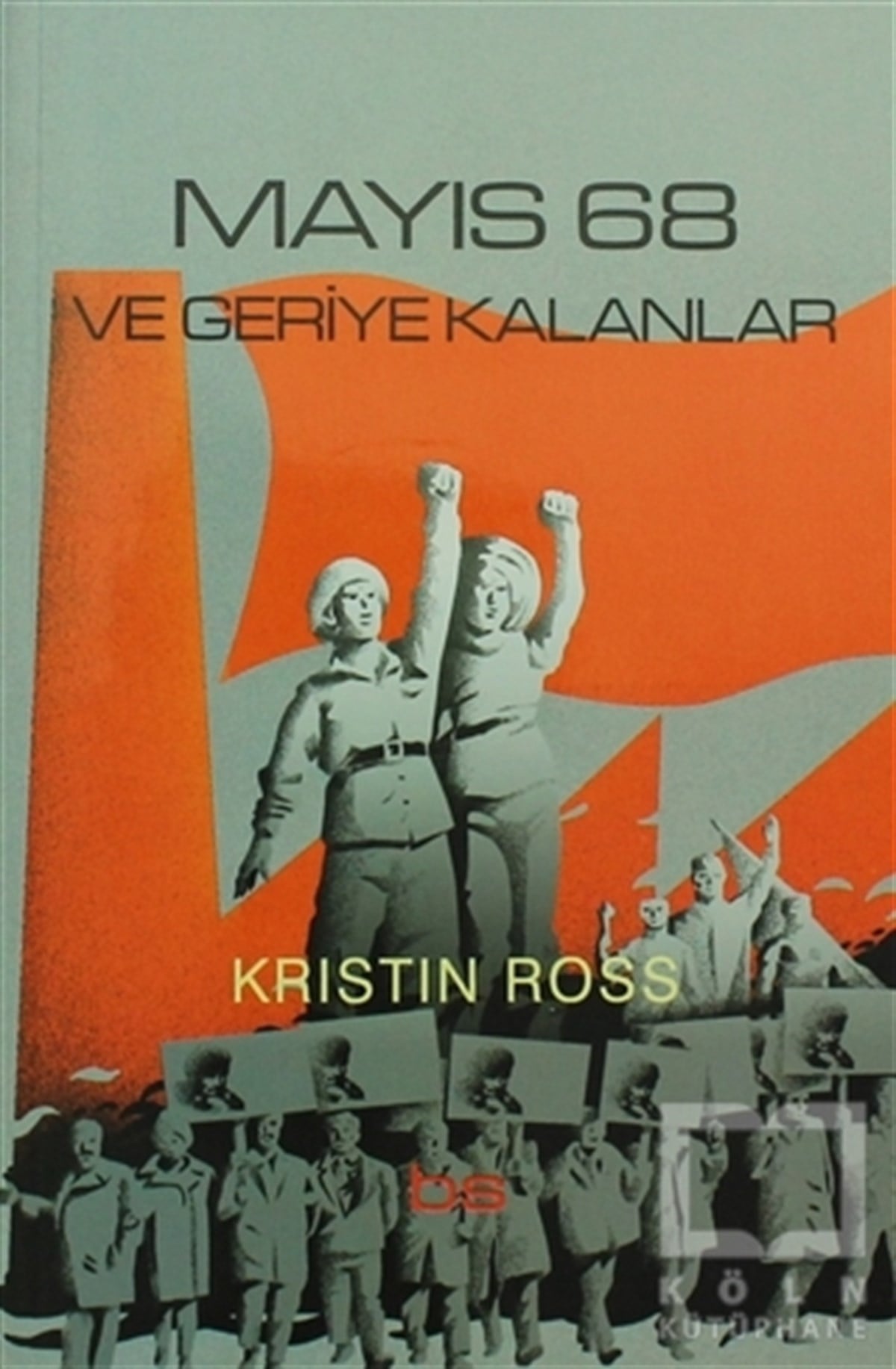 Kristin RossSiyaset FelsefesiMayıs 68 ve Geriye Kalanlar