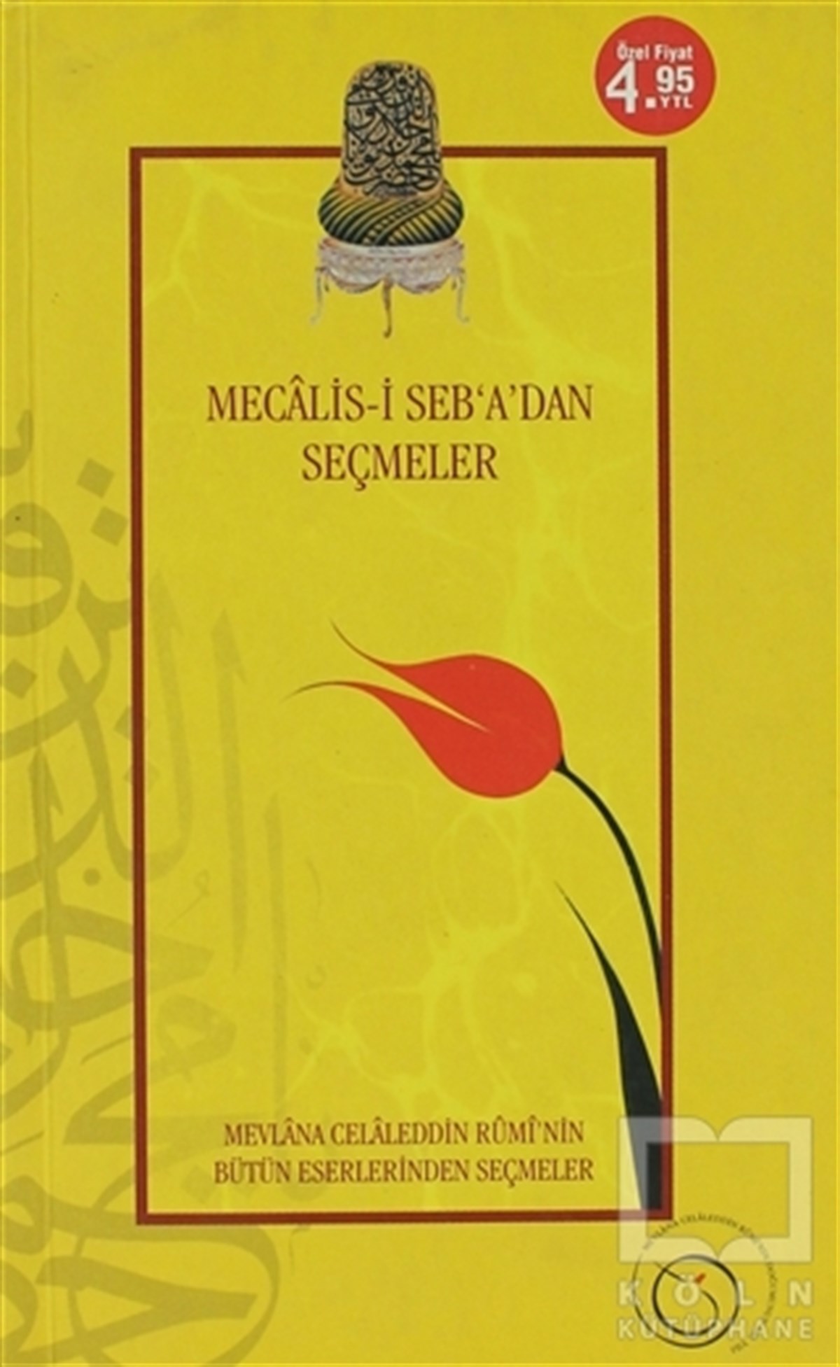 Mevlana Celaleddin RumiTasavvuf - Mezhepler - TarikatlarMecalis-i Seb’a’dan Seçmeler
