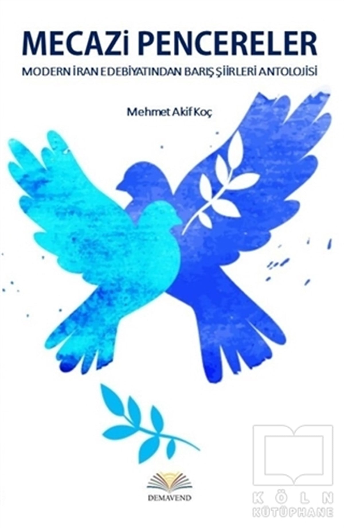 Mehmet Akif KoçŞiirMecazi Pencereler - Modern İran Edebiyatından Barış Şiirleri Antolojisi