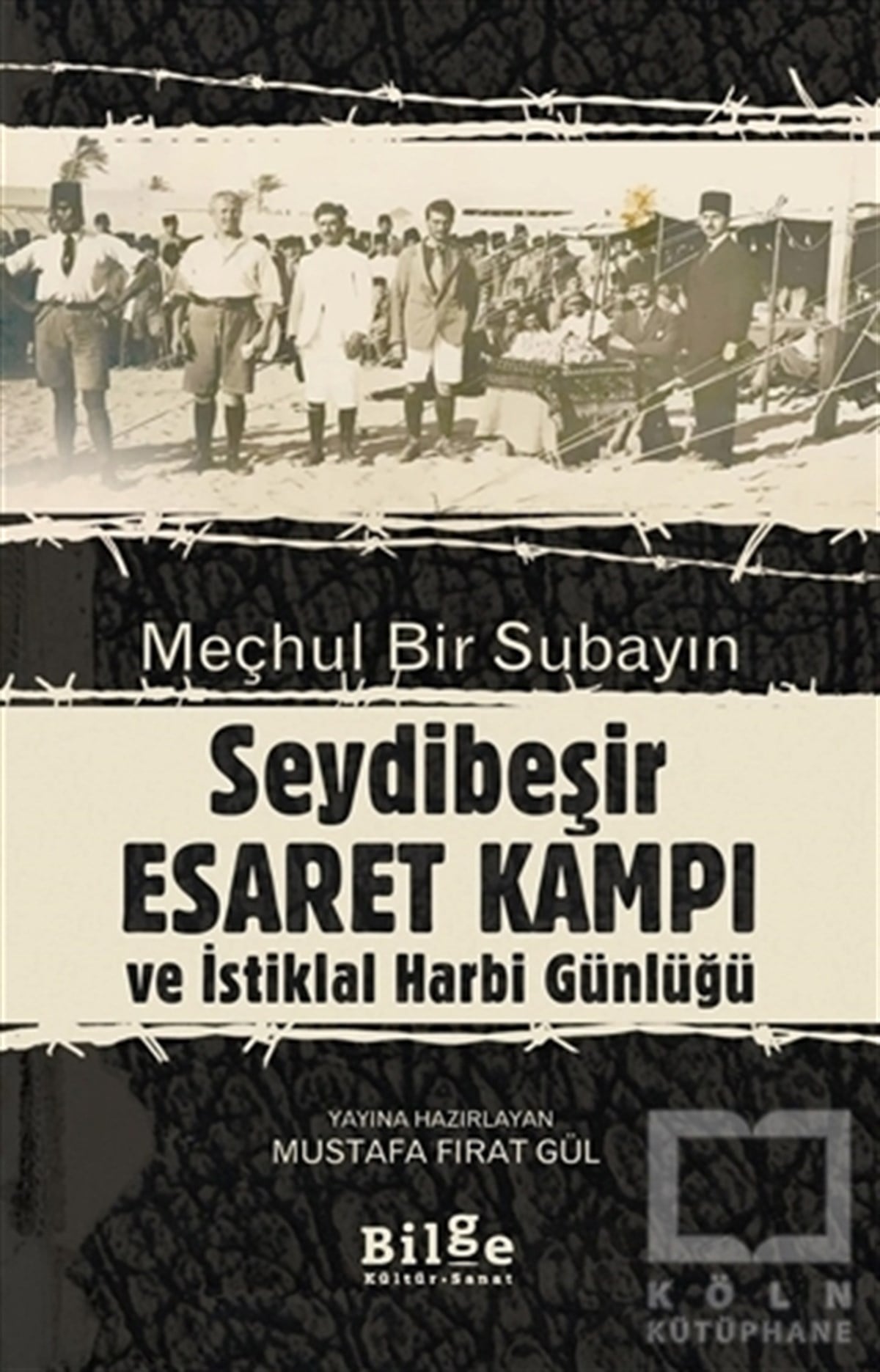 Mustafa Fırat GülAnı & Mektup & Günlük KitaplarıMeçhul Bir Subayın Seydibeşir Esaret Kampı ve İstiklal Harbi Günlüğü
