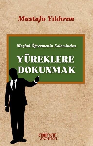 Mustafa YıldırımAnı & Mektup & Günlük KitaplarıMeçhul Öğretmenin Kaleminden Yüreklere Dokunmak