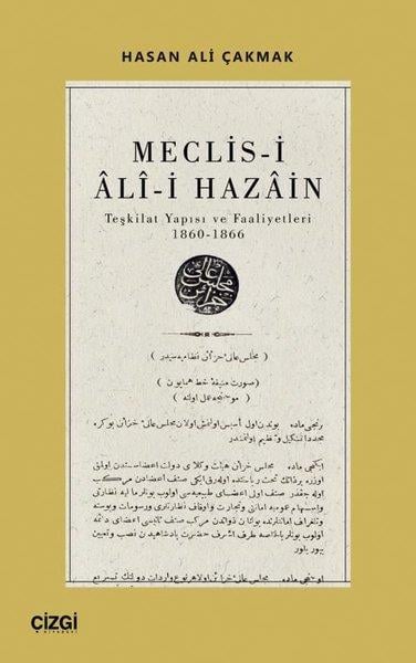 Hasan Ali ÇakmakOsmanli TarihiMeclis-i Ali-i Hazain: Teşkilat Yapısı ve Faaliyetleri 1860-1866