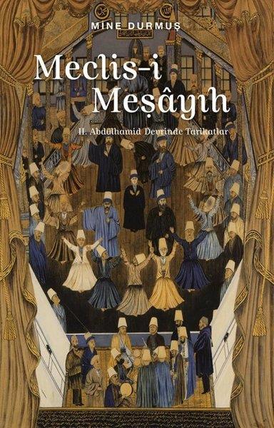 Mine DurmuşOsmanli TarihiMeclis-i Meşayıh: 2. Abdülhamid Devrinde Tarikatlar