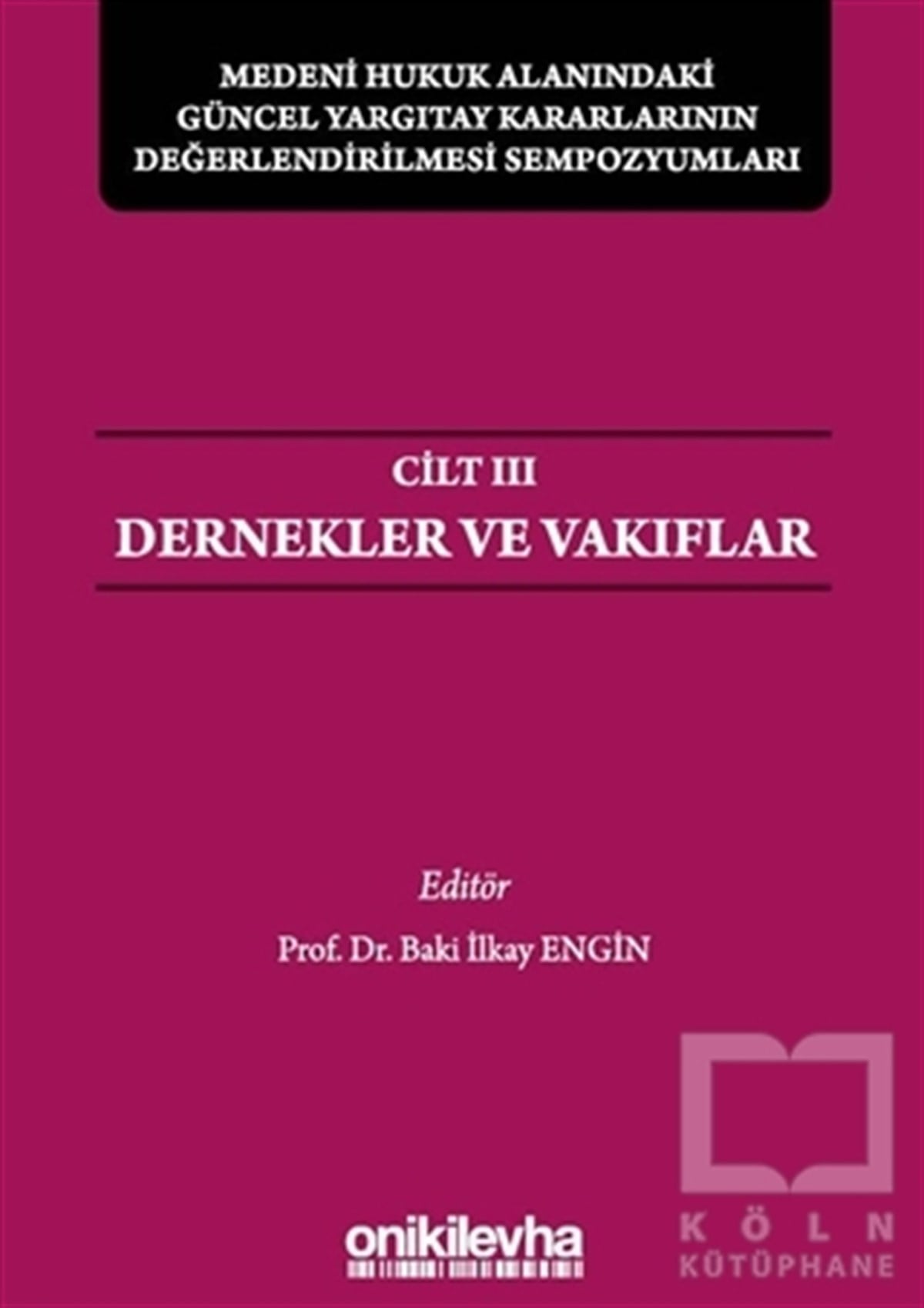 Baki İlkay EnginHukuk Üzerine KitaplarMedeni Hukuk Alanındaki Güncel Yargıtay Kararlarının Değerlendirilmesi Sempozyumları Cilt 3 - Dernekler ve Vakıflar