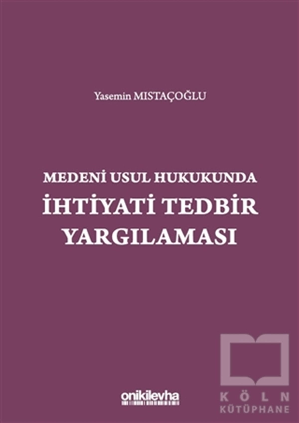 Yasemin MıstaçoğluHukuk Üzerine KitaplarMedeni Usul Hukukunda İhtiyati Tedbir Yargılaması