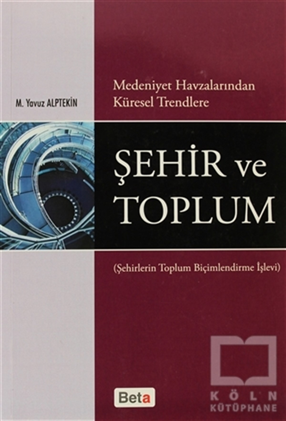 M. Yavuz AlptekinDiğerMedeniyet Havzalarından Küresel Trendlere Şehir ve Toplum