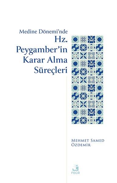 Mehmed Samed Özdemirİslami KitaplarMedine Dönemi'nde Hz. Peygamber'in Karar Alma Süreçleri