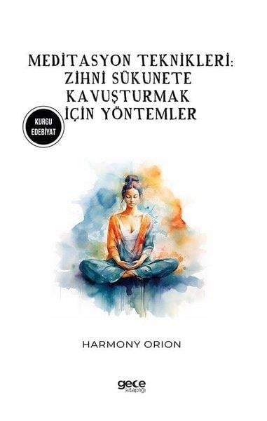 Harmony OrionYoga & Meditasyon KitaplarıMeditasyon Teknikleri: Zihni Sükunete Kavuşturmak İçin Yöntemler