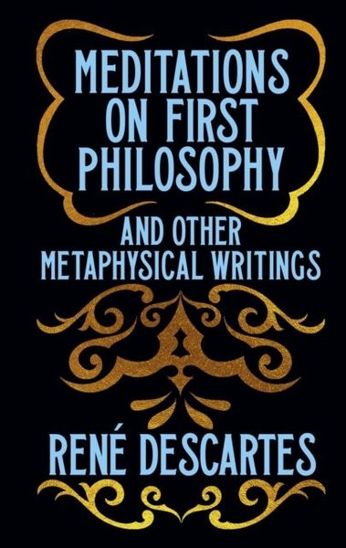 Rene DescartesClassicsMeditations on First Philosophy and Other Metaphysical Writings