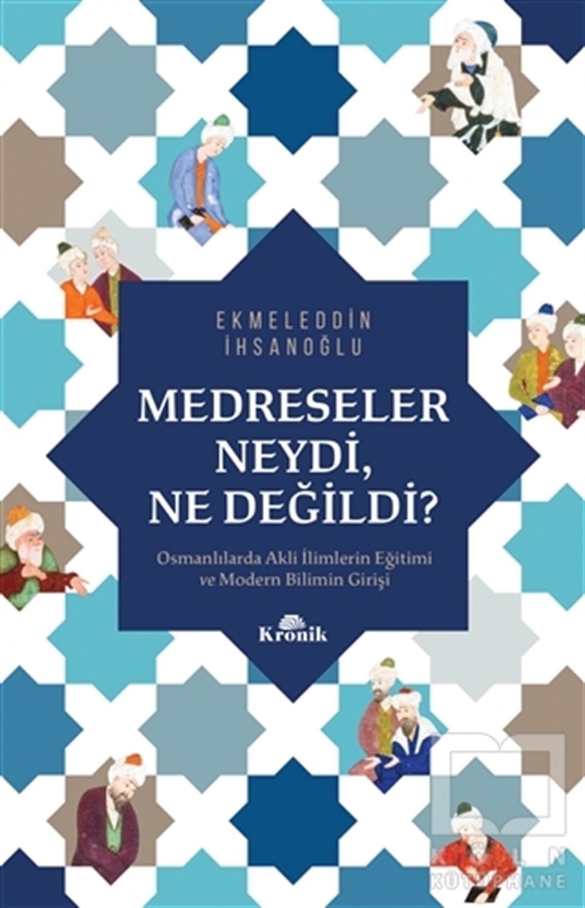 Ekmeleddin İhsanoğluOsmanlı Tarihi KitaplarıMedreseler Neydi, Ne Değildi?