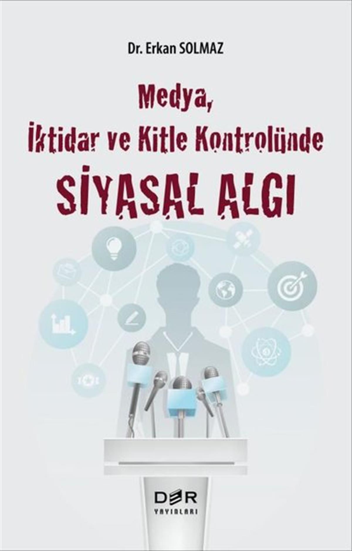 Erkan SolmazMedyaMedya İktidar ve Kitle Kontrolünde Siyasal Algı