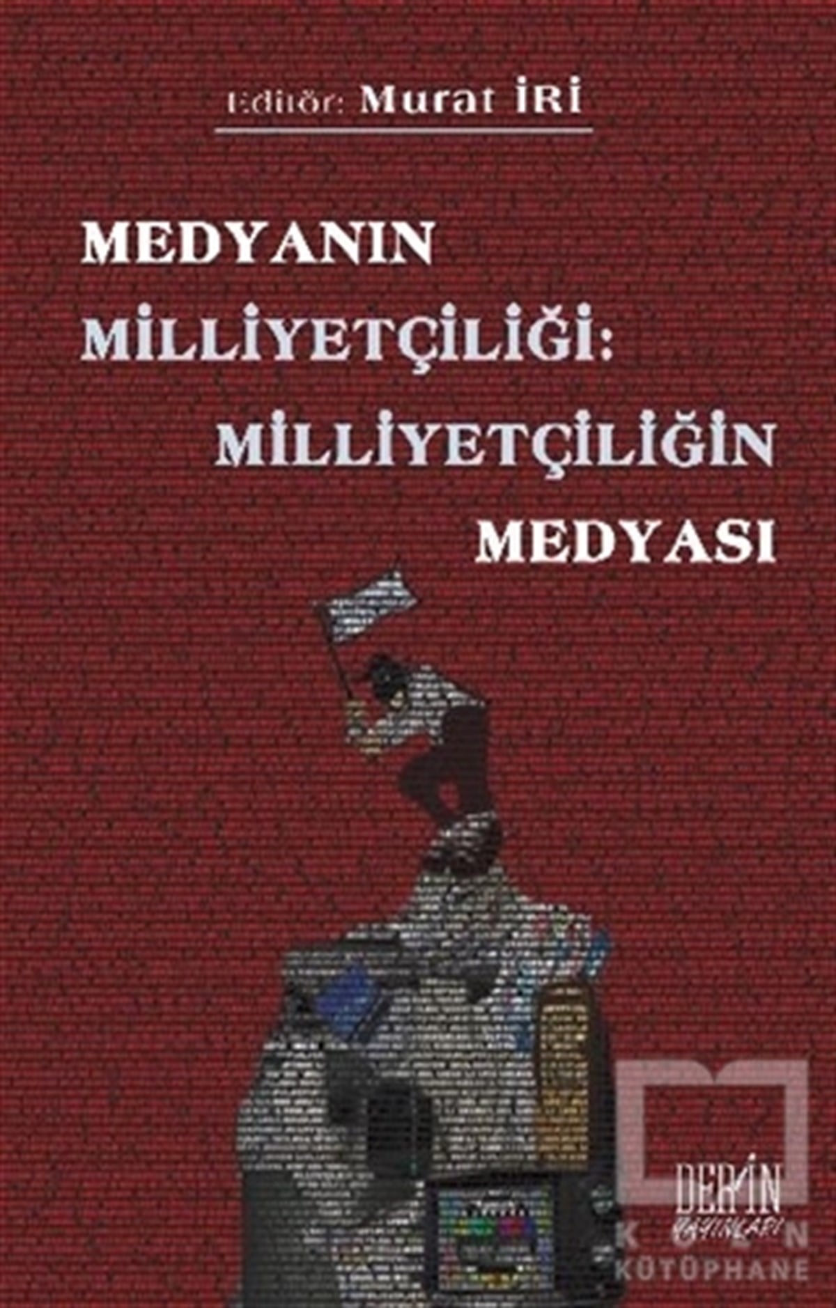 KolektifSosyal Medya ve İletişimMedyanın Milliyetçiliği: Milliyetçiliğin Medyası