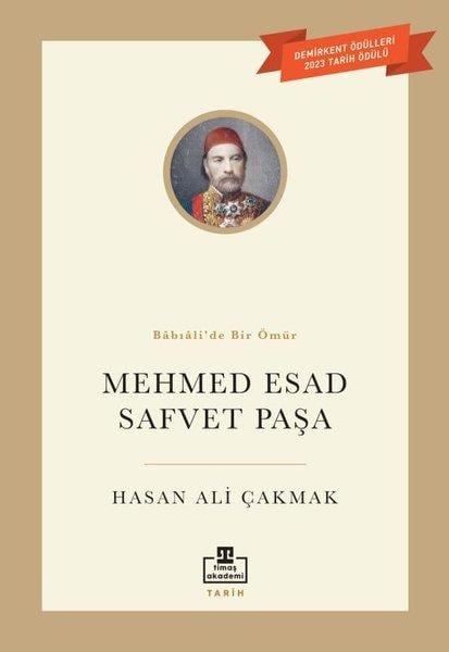 Hasan Ali ÇakmakOsmanli TarihiMehmed Esad Safvet Paşa - Babıali'de Bir Ömür