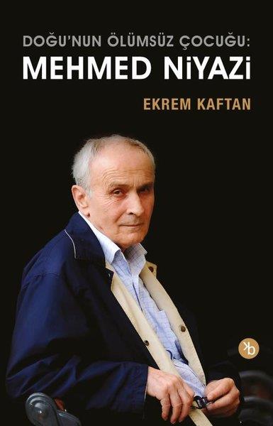 Ekrem KaftanTarihi Biyografi ve Otobiyografi KitaplarıMehmed Niyazi: Doğunun Ölümsüz Çocuğu