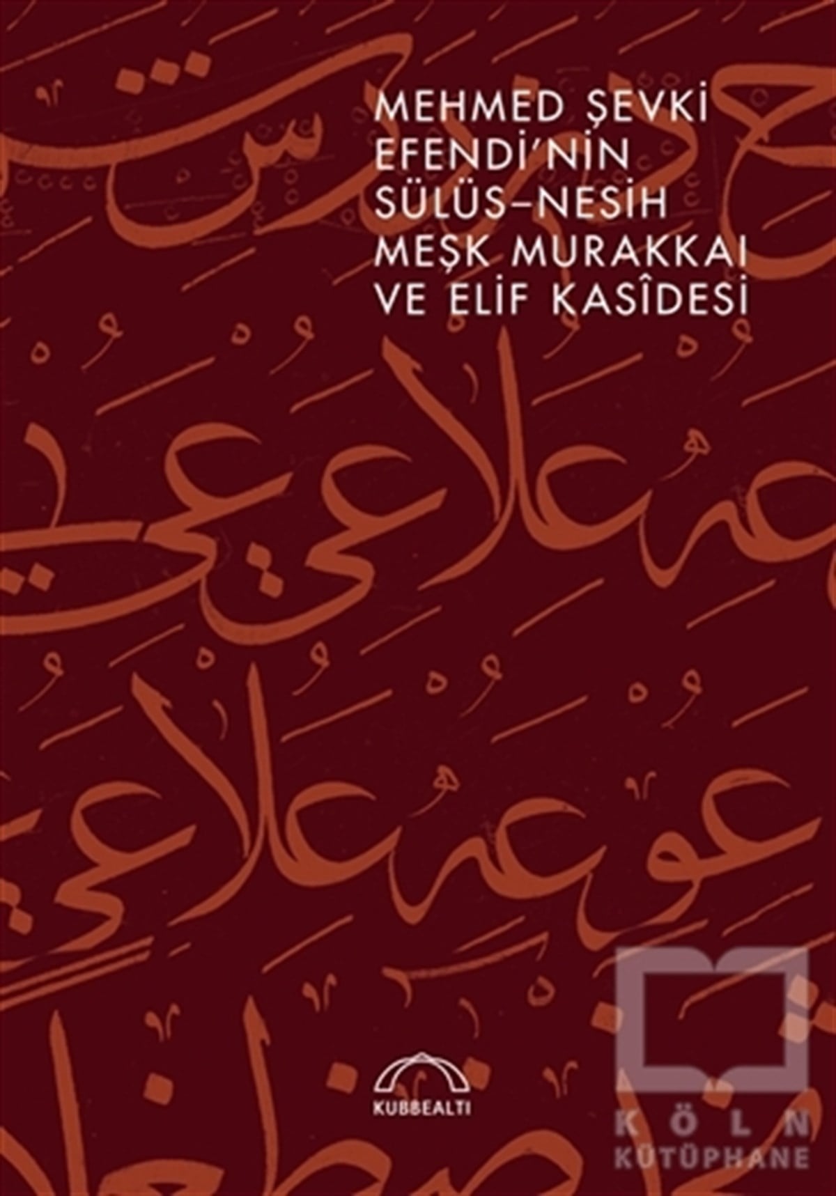 KolektifSanat Tarihi KitaplarıMehmed Şevki Efendi’nin Sülüs Nesih Meşk Murakkaı ve Elif Kasidesi