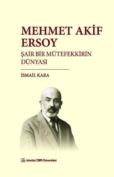 İsmail KaraTürk Tarihi Araştırmaları KitaplarıMehmet Akif Ersoy: Şair Bir Mütefekkirin Dünyası